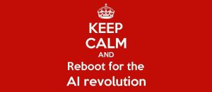 Keep calm and reboot for the AI revolution